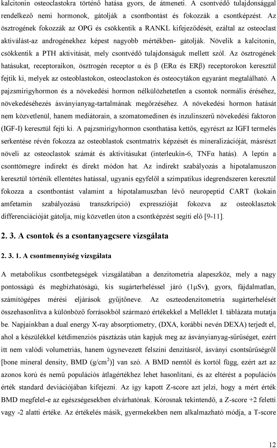 Növelik a kalcitonin, csökkentik a PTH aktivitását, mely csontvédő tulajdonságuk mellett szól.