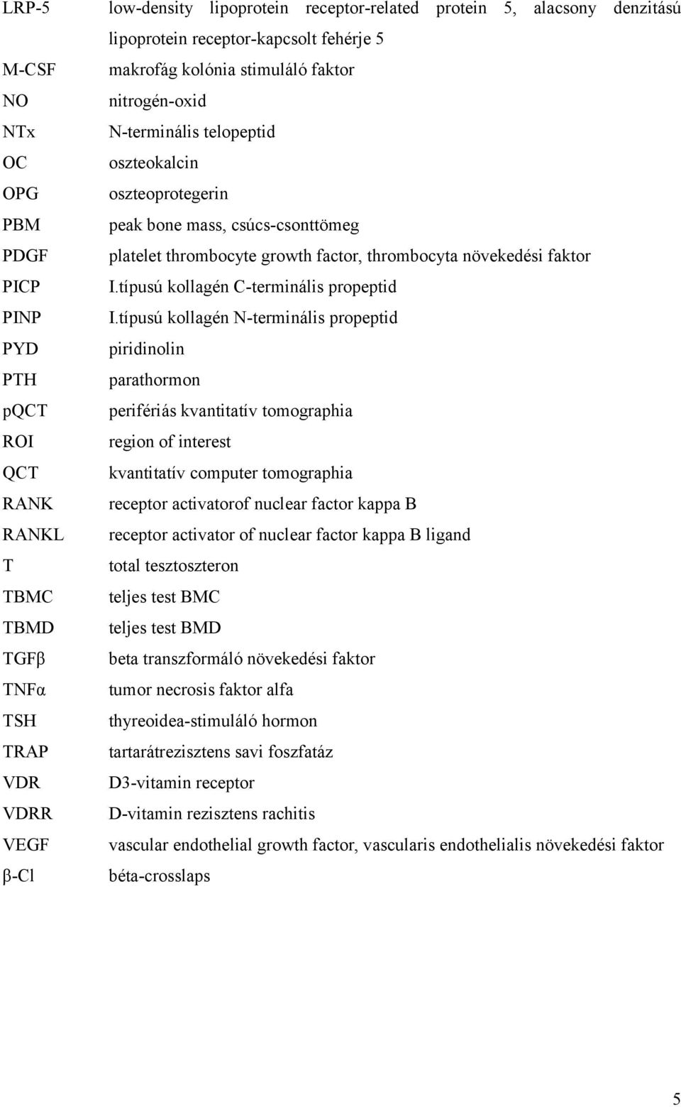 growth factor, thrombocyta növekedési faktor I.típusú kollagén C-terminális propeptid I.