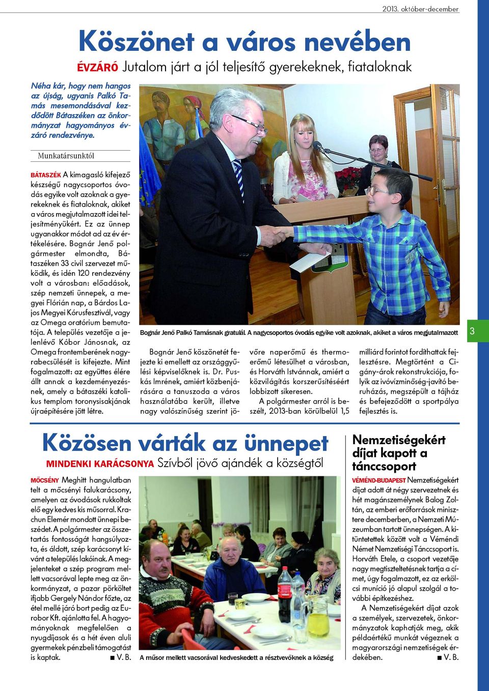 október-december BÁTASZÉK A kimagasló kifejezõ készségû nagycsoportos óvodás egyike volt azoknak a gyerekeknek és fiataloknak, akiket a város megjutalmazott idei teljesítményükért.