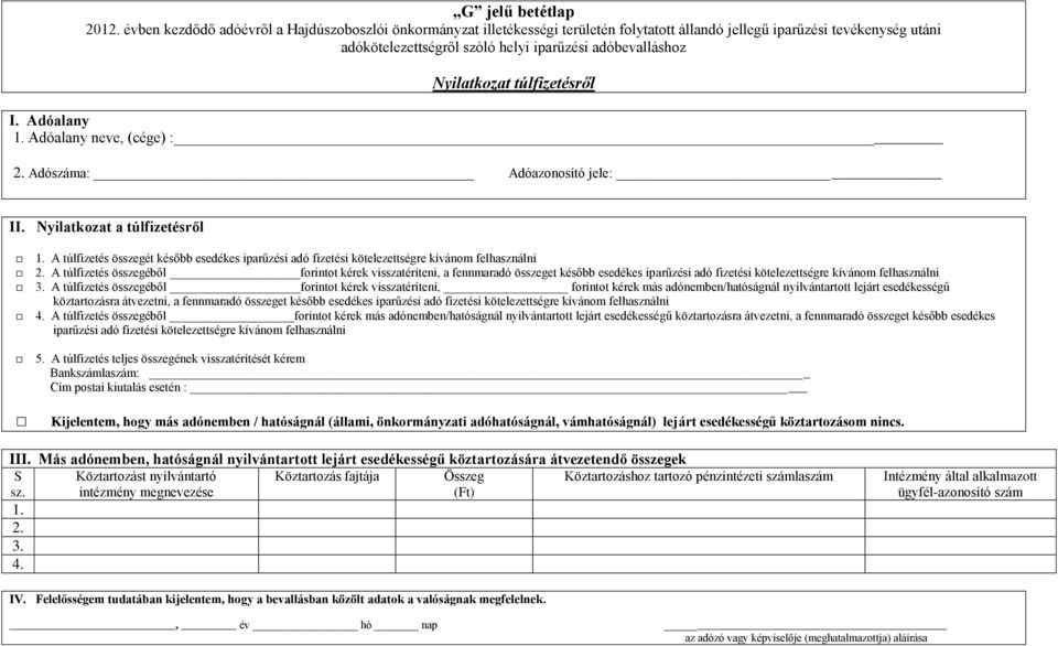 Nyilatkozat túlfizetésről 1. Adóalany neve, (cége) : 2. Adószáma: Adóazonosító jele: II. Nyilatkozat a túlfizetésről 1.