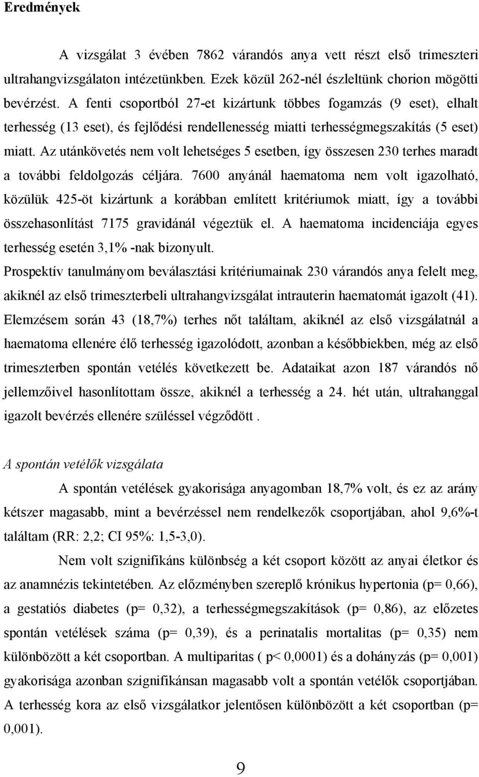 Az utánkövetés nem volt lehetséges 5 esetben, így összesen 230 terhes maradt a további feldolgozás céljára.