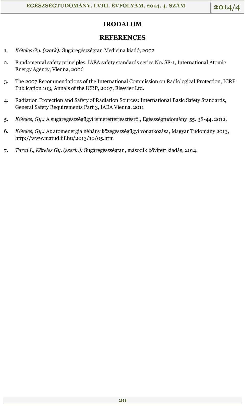 The 2007 Recommendations of the International Commission on Radiological Protection, ICRP Publication 103, Annals of the ICRP, 2007, Elsevier Ltd. 4.