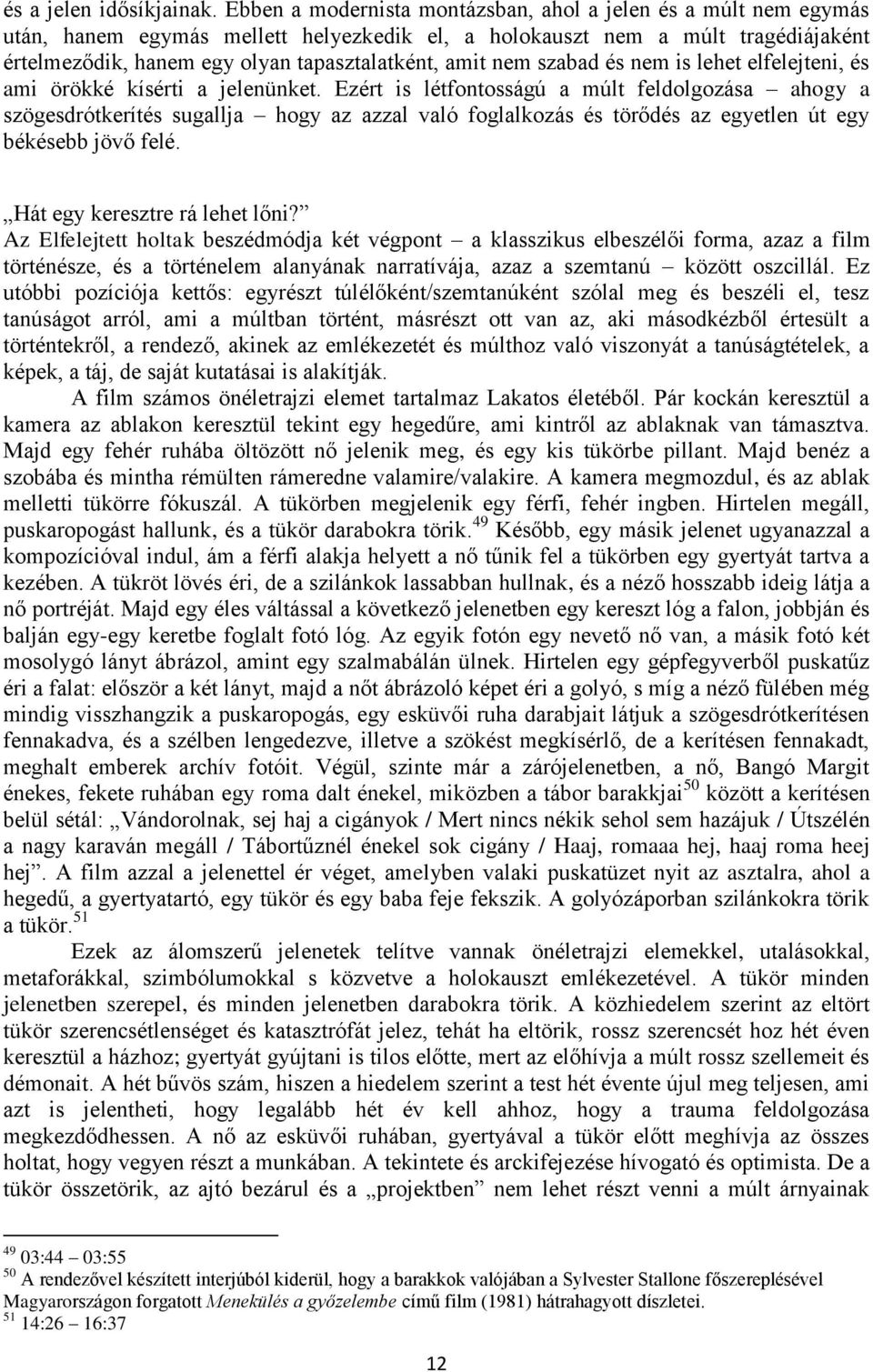 nem szabad és nem is lehet elfelejteni, és ami örökké kísérti a jelenünket.