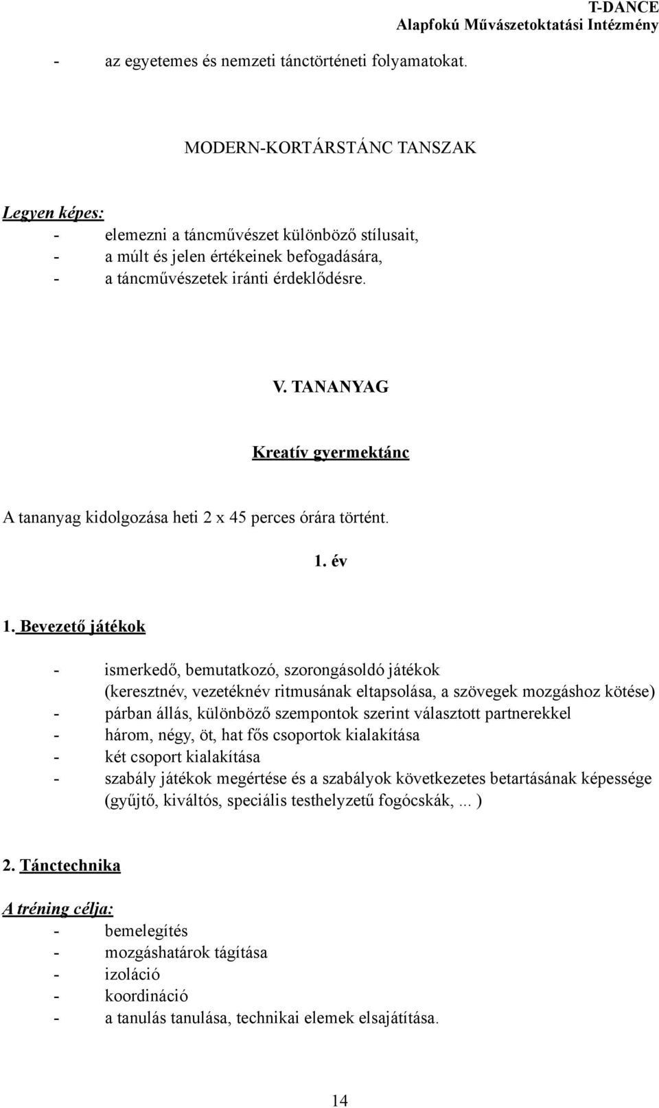 TANANYAG Kreatív gyermektánc A tananyag kidolgozása heti 2 x 45 perces órára történt. 1. év 1.