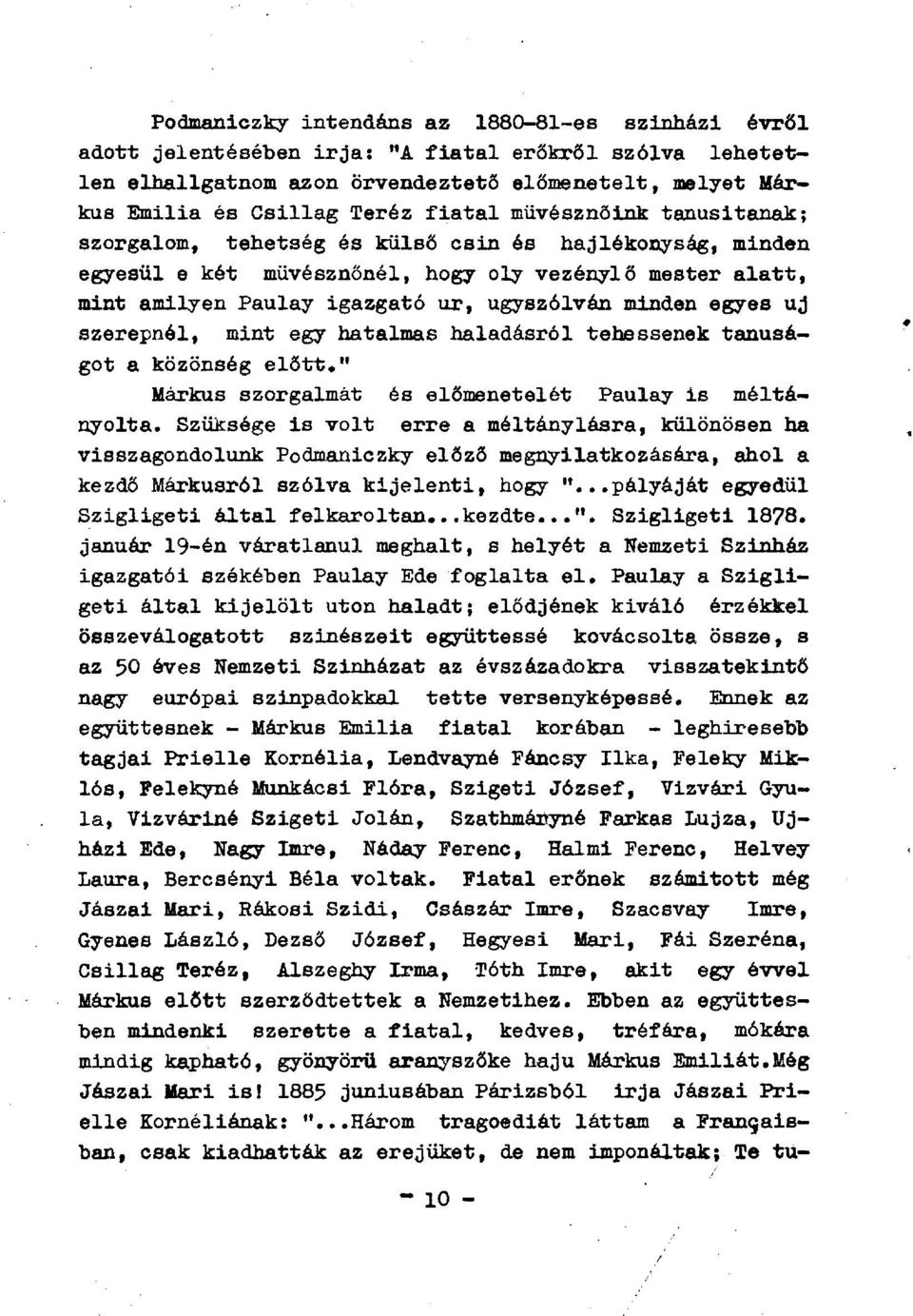 egyes uj szerepnél, mint egy hatalmas haladásról tehessenek tanúságot a közönség előtt," Márkus szorgalmát és előmenetelét Paulay is méltányolta.
