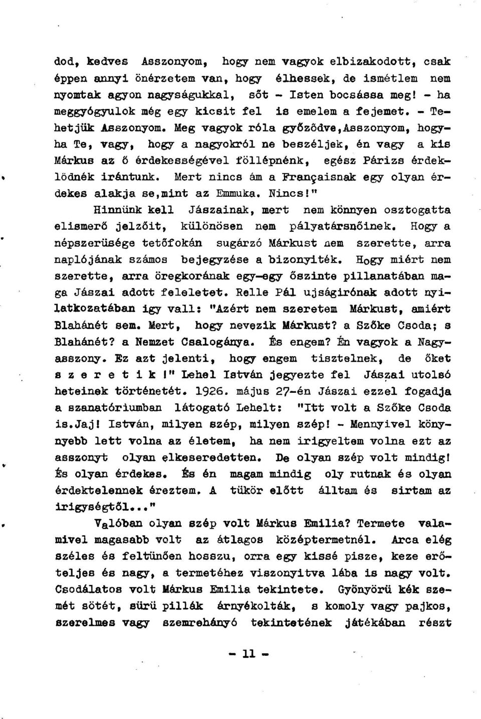 Meg vagyok róla győződve,asszonyom, hogyha Te, vagy, hogy a nagyokról ne beszéljek, én vagy a kis Márkus az ő érdekességével föllépnénk, egész Párizs érdeklődnék irántunk.
