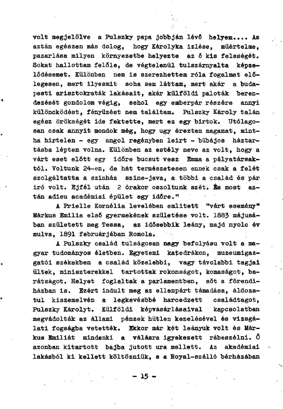 Különben nem is szerezhettem róla fogalmat előlegesen, mert ilyesmit soha sem láttam, mert akár a budapesti arisztokraták lakásait, akár külföldi paloták berendezését gondolom végig, sehol egy