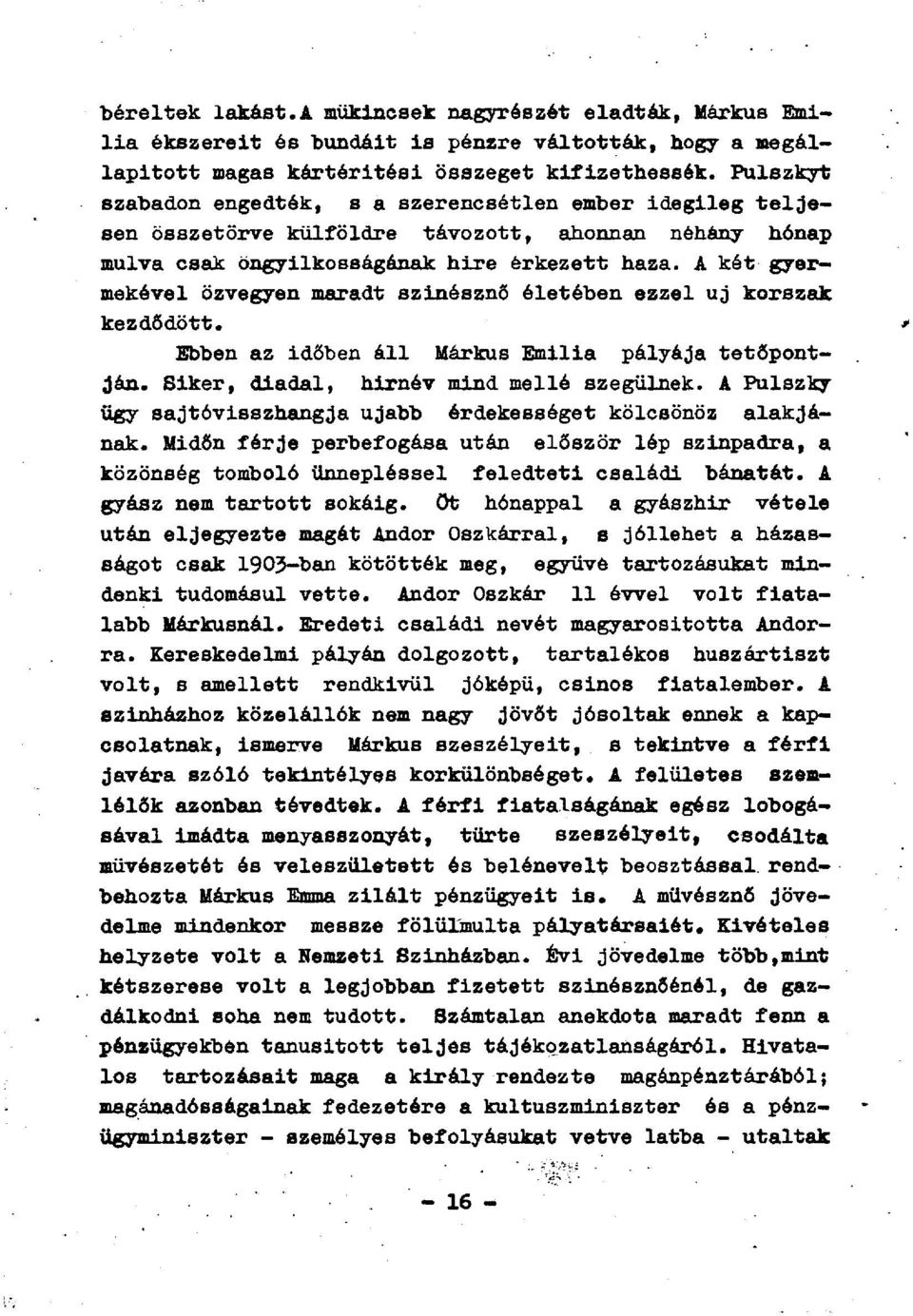 A két gyermekével özvegyen maradt színésznő életében ezzel uj korszak kezdődött. Ebben az időben áll Márkus Emilia pályája tetőpontján. Siker, diadal, hirnév mind mellé szegülnek.