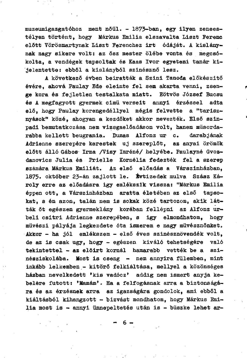 A következő évben beiratták a Szini Tanoda előkészitő évére, ahová Paulay Ede eleinte fel sem akarta venni, zsenge kora és fejletlen testalkata miatt.