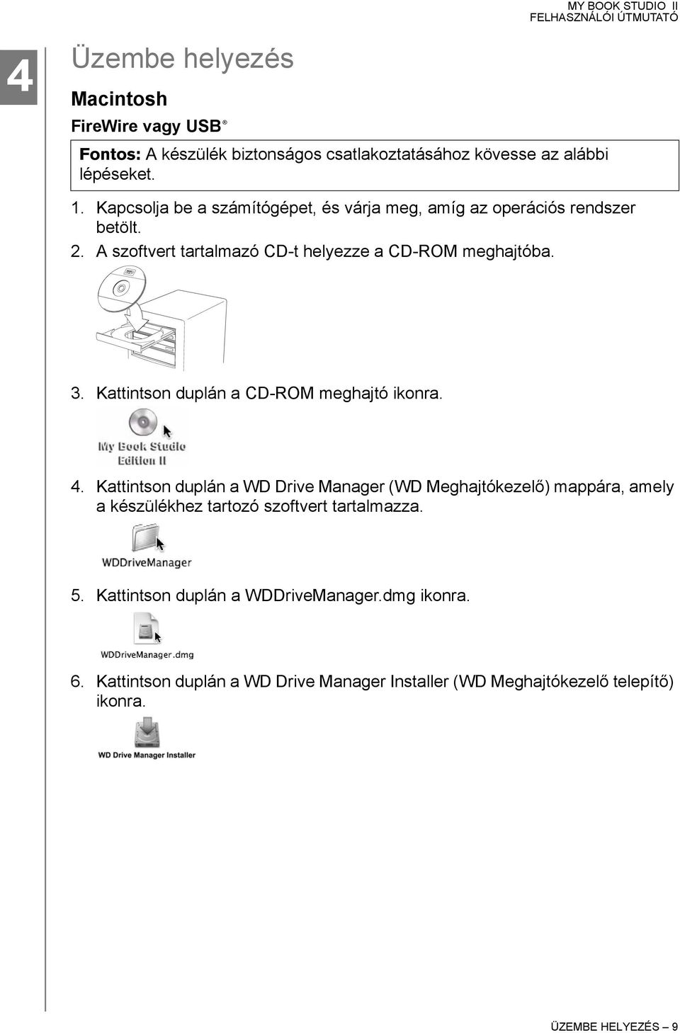 Kattintson duplán a CD-ROM meghajtó ikonra. 4.
