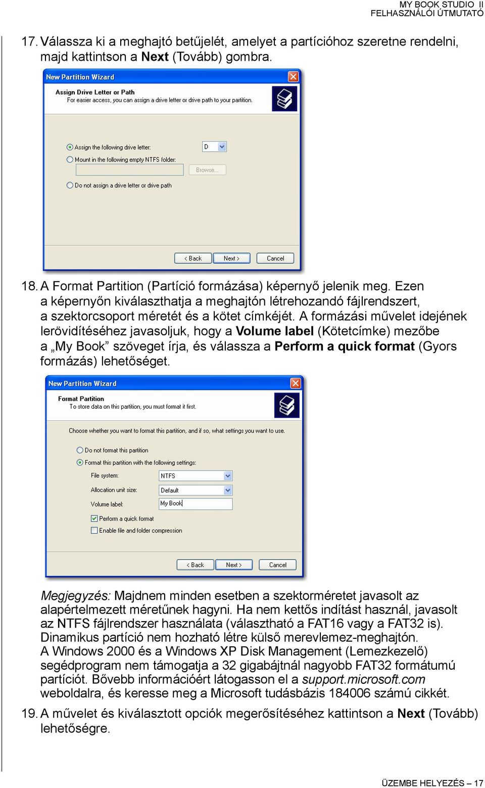 A formázási művelet idejének lerövidítéséhez javasoljuk, hogy a Volume label (Kötetcímke) mezőbe a My Book szöveget írja, és válassza a Perform a quick format (Gyors formázás) lehetőséget.