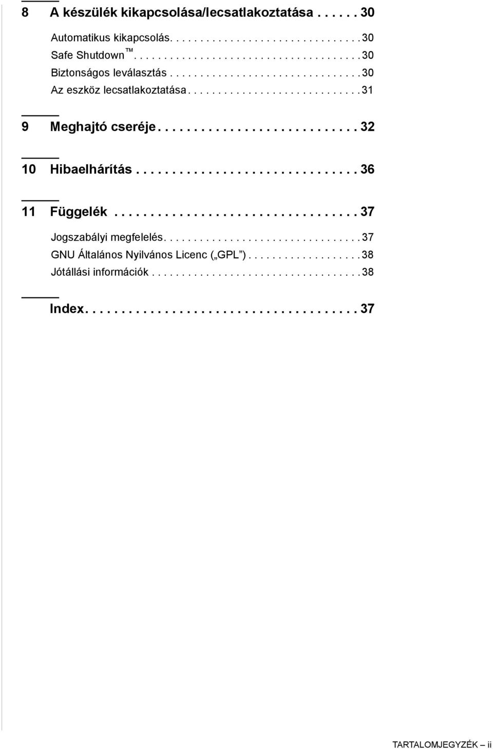 .............................. 36 11 Függelék.................................. 37 Jogszabályi megfelelés................................. 37 GNU Általános Nyilvános Licenc ( GPL ).