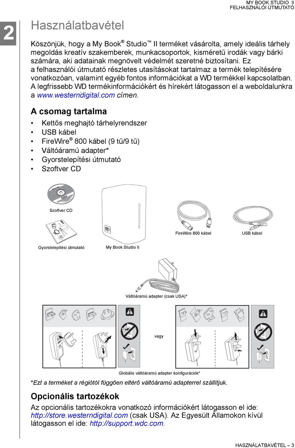 A legfrissebb WD termékinformációkért és hírekért látogasson el a weboldalunkra. a www.westerndigital.com címen.