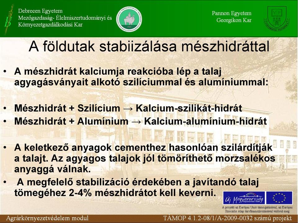 Kalcium-alumínium-hidrát A keletkező anyagok cementhez hasonlóan szilárdítják a talajt.