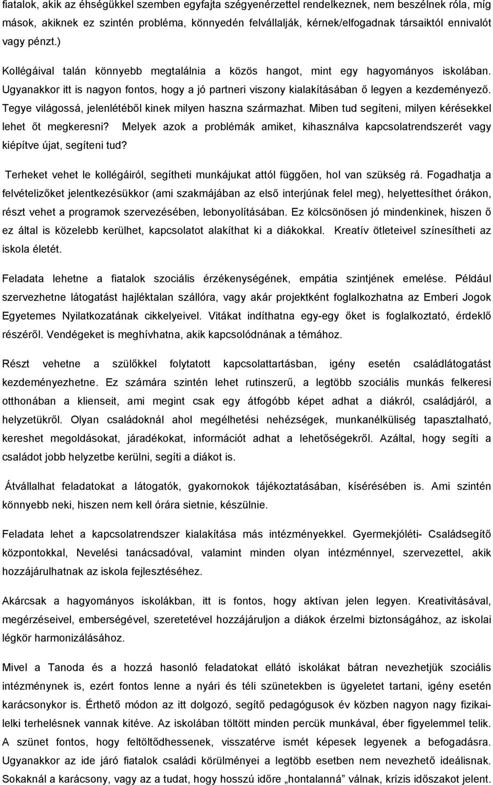 Tegye világossá, jelenlétéből kinek milyen haszna származhat. Miben tud segíteni, milyen kérésekkel lehet őt megkeresni?