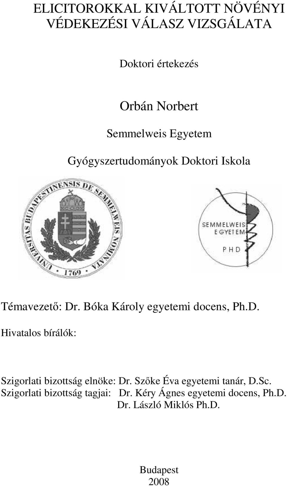 Bóka Károly egyetemi docens, Ph.D. Hivatalos bírálók: Szigorlati bizottság elnöke: Dr.