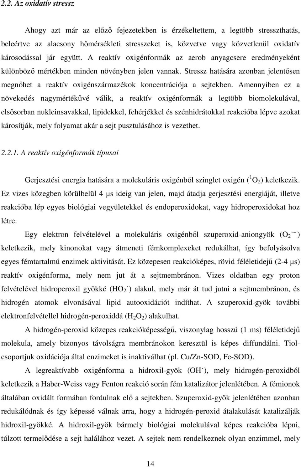 Stressz hatására azonban jelentısen megnıhet a reaktív oxigénszármazékok koncentrációja a sejtekben.