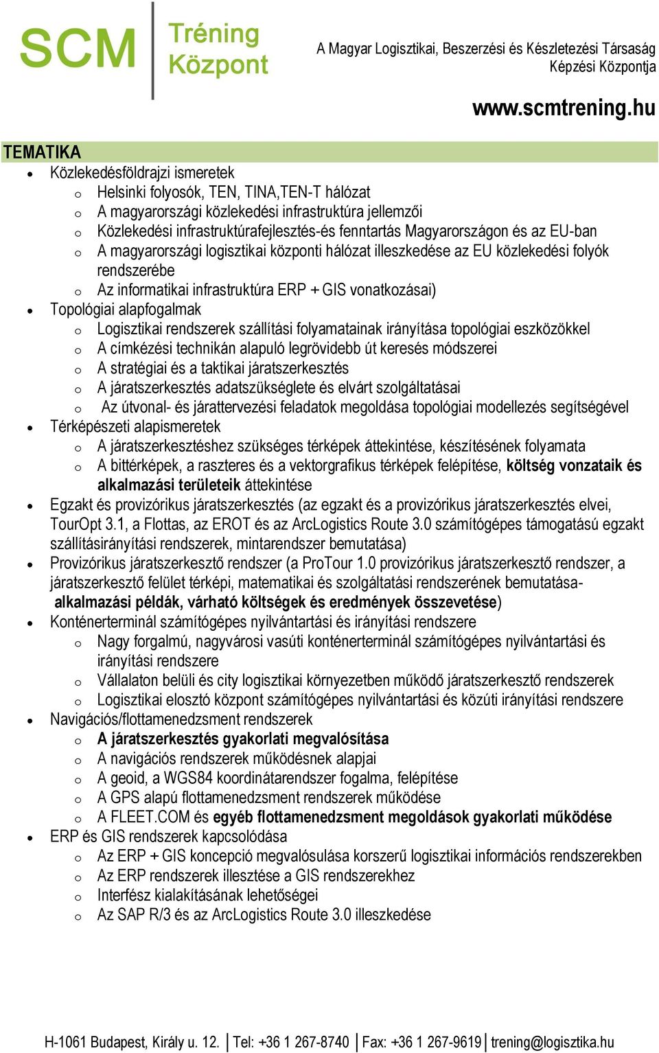 flyamatainak irányítása tplógiai eszközökkel A címkézési technikán alapuló legrövidebb út keresés módszerei A stratégiai és a taktikai járatszerkesztés A járatszerkesztés adatszükséglete és elvárt