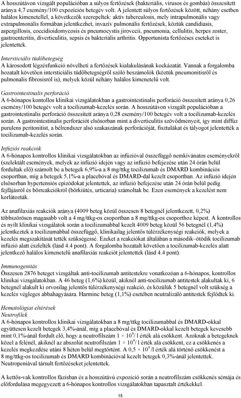 pulmonális fertőzések, köztük candidiasis, aspergillosis, coccidioidomycosis és pneumocystis jirovecii, pneumonia, cellulitis, herpes zoster, gastroenteritis, diverticulitis, sepsis és bakteriális