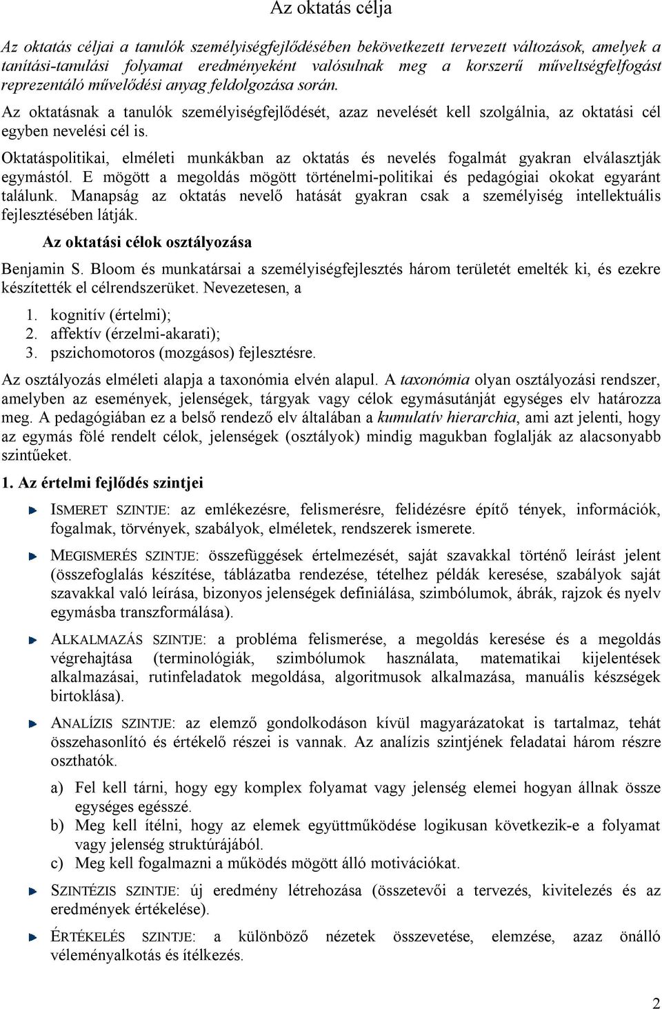 Oktatáspolitikai, elméleti munkákban az oktatás és nevelés fogalmát gyakran elválasztják egymástól. E mögött a megoldás mögött történelmi-politikai és pedagógiai okokat egyaránt találunk.