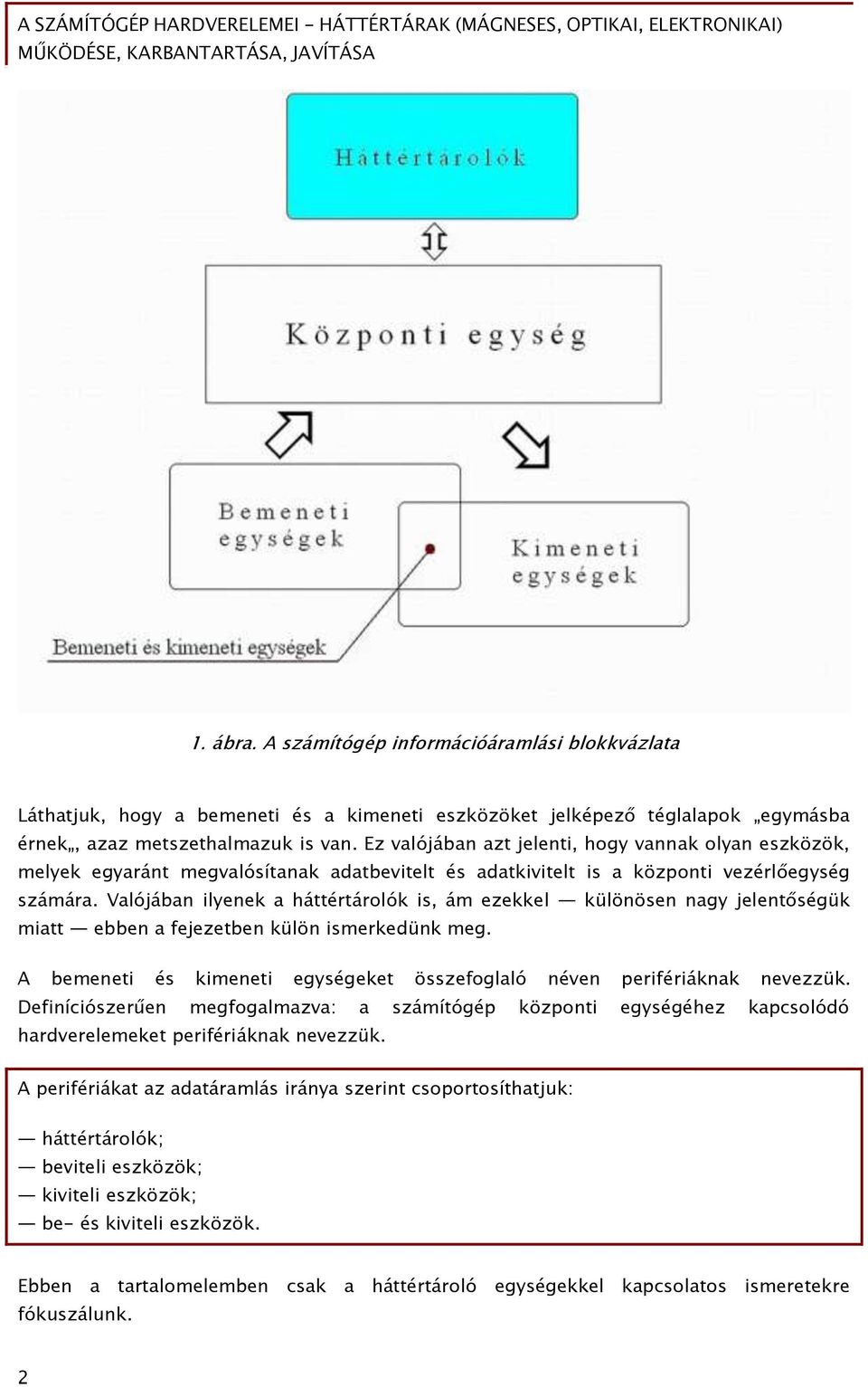 Valójában ilyenek a háttértárolók is, ám ezekkel különösen nagy jelentőségük miatt ebben a fejezetben külön ismerkedünk meg.