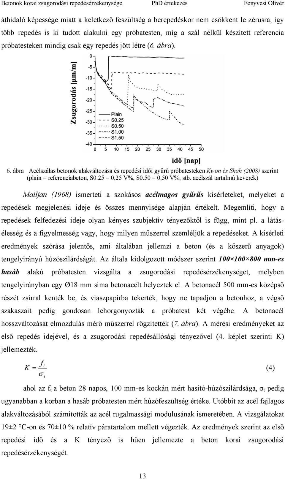 ábra Acélszálas betonok alakváltozása és repedési idői gyűrű próbatesteken Kwon és Shah (28) szerint (plain = referenciabeton, S.25 =,25 V%, S.5 =,5 V%, stb.