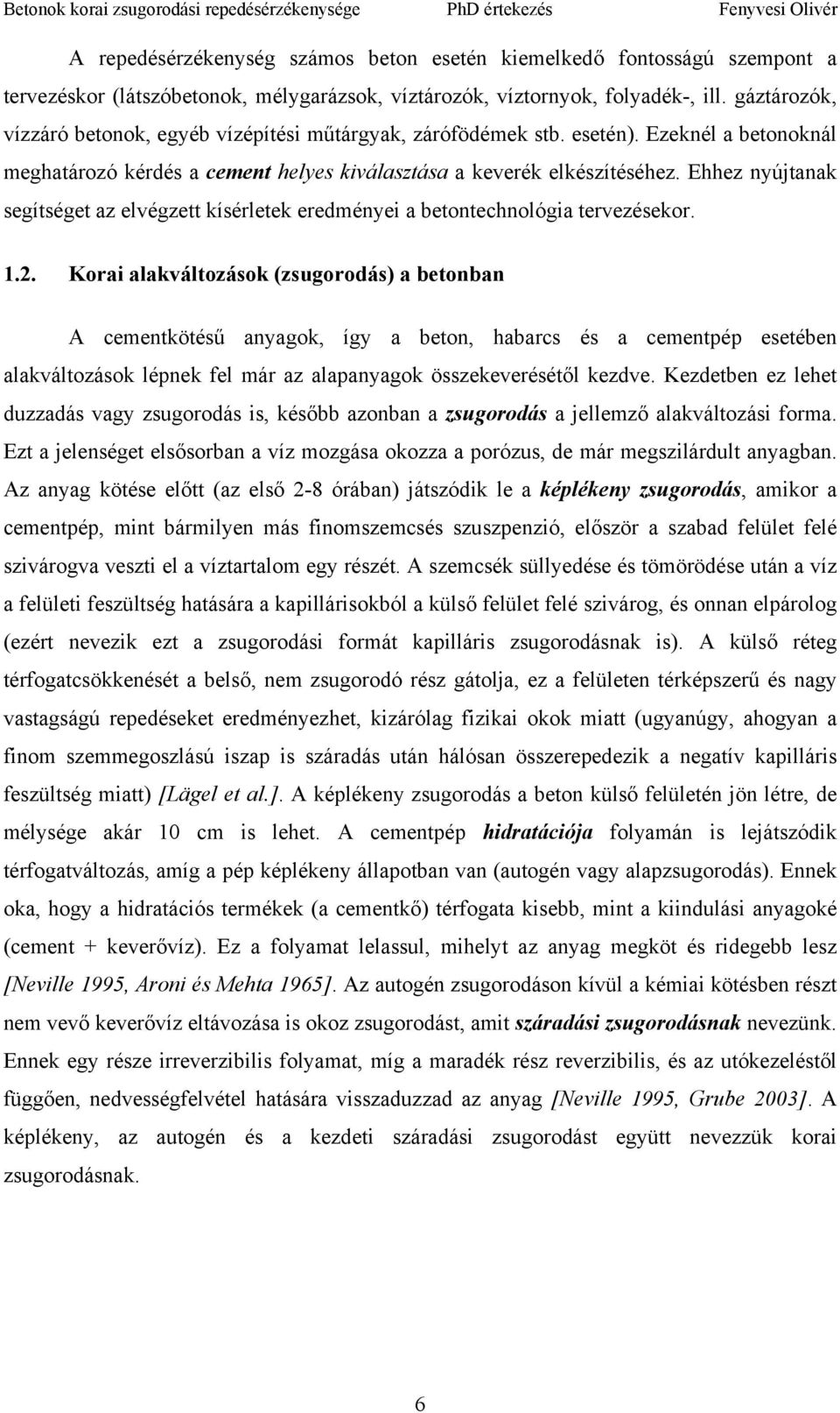 Ehhez nyújtanak segítséget az elvégzett kísérletek eredményei a betontechnológia tervezésekor. 1.2.