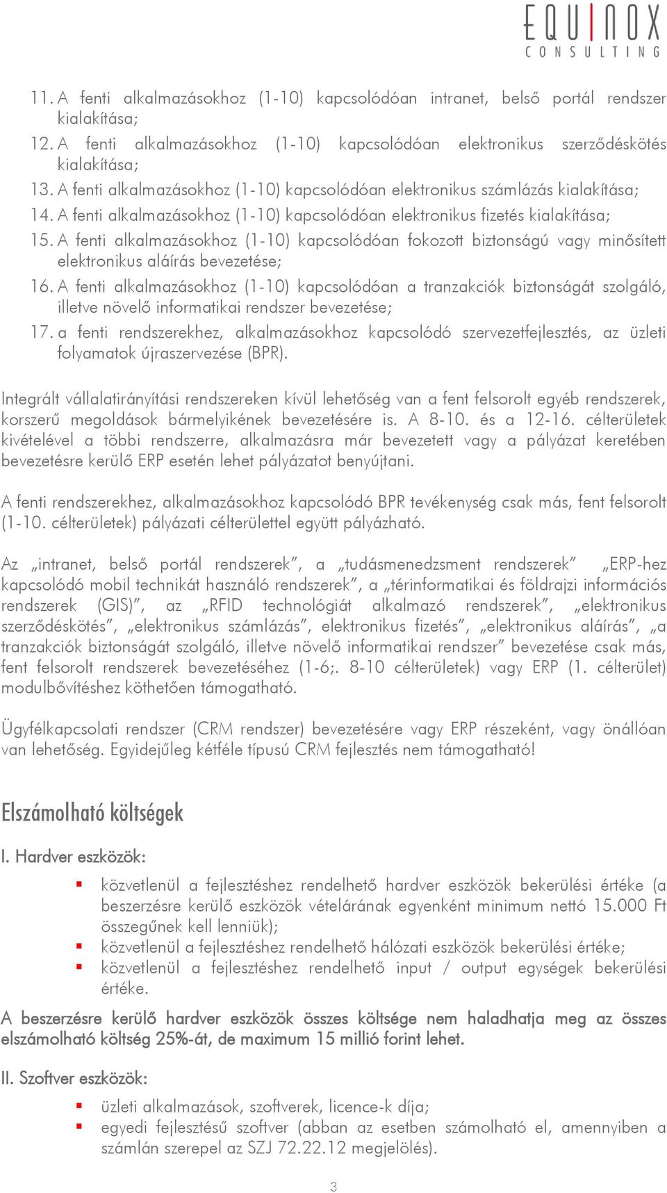 A fenti alkalmazásokhoz (1-10) kapcsolódóan fokozott biztonságú vagy minősített elektronikus aláírás bevezetése; 16.