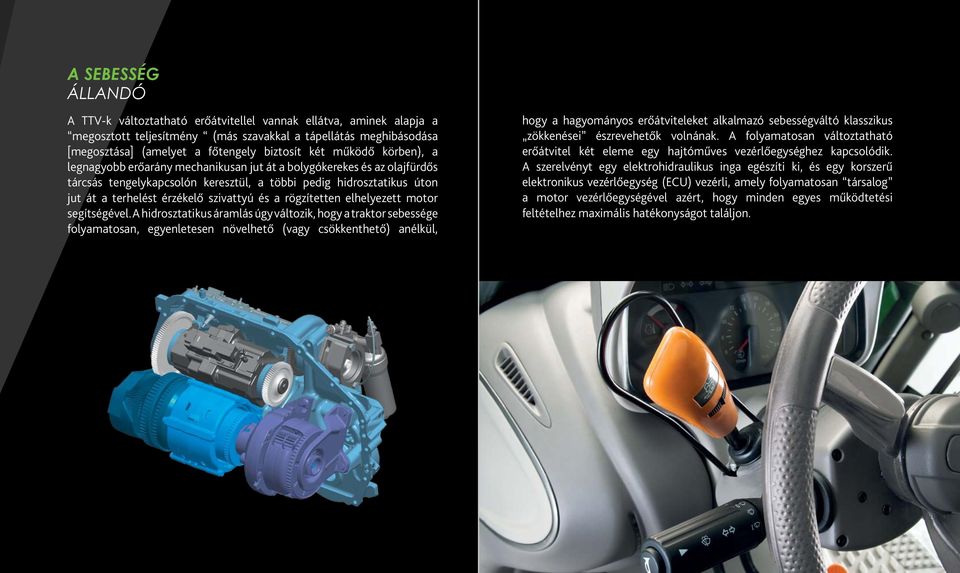 és a rögzítetten elhelyezett motor segítségével.