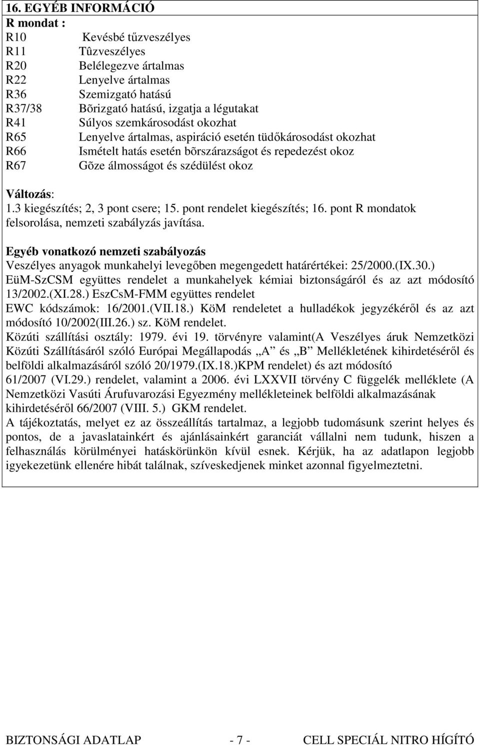 3 kiegészítés; 2, 3 pont csere; 15. pont rendelet kiegészítés; 16. pont R mondatok felsorolása, nemzeti szabályzás javítása.