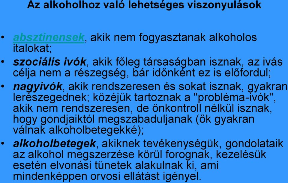 "probléma-ivók", akik nem rendszeresen, de önkontroll nélkül isznak, hogy gondjaiktól megszabaduljanak (ők gyakran válnak alkoholbetegekké);