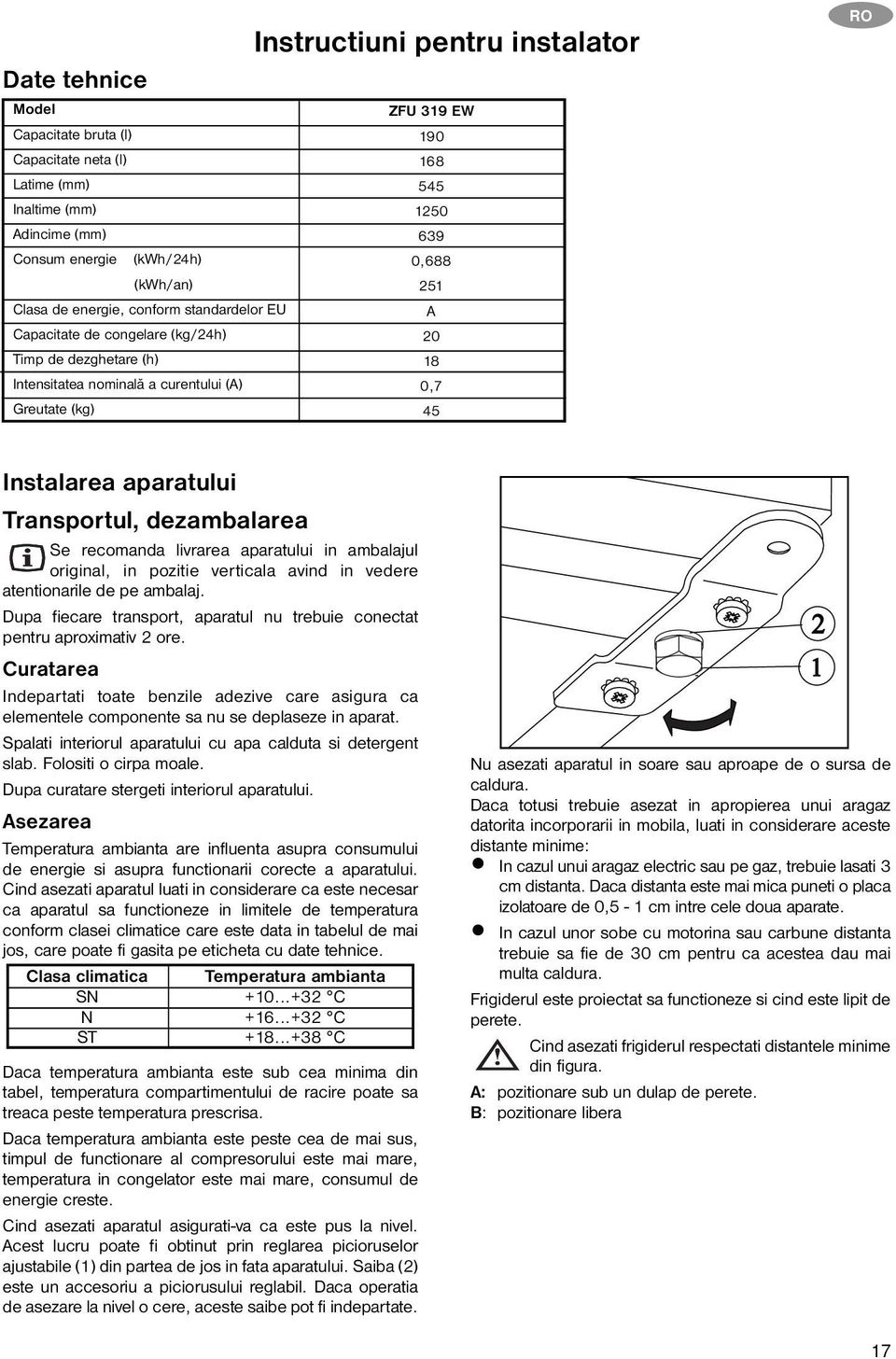 aparatului Transportul, dezambalarea Se recomanda livrarea aparatului in ambalajul original, in pozitie verticala avind in vedere atentionarile de pe ambalaj.