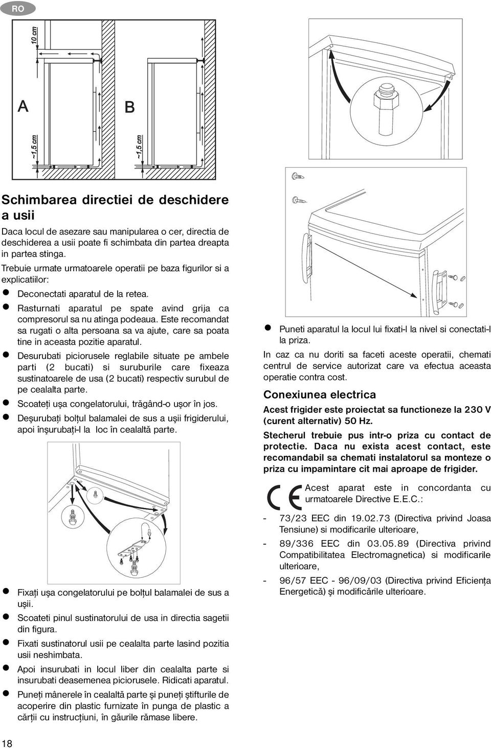 Este recomandat sa rugati o alta persoana sa va ajute, care sa poata tine in aceasta pozitie aparatul.