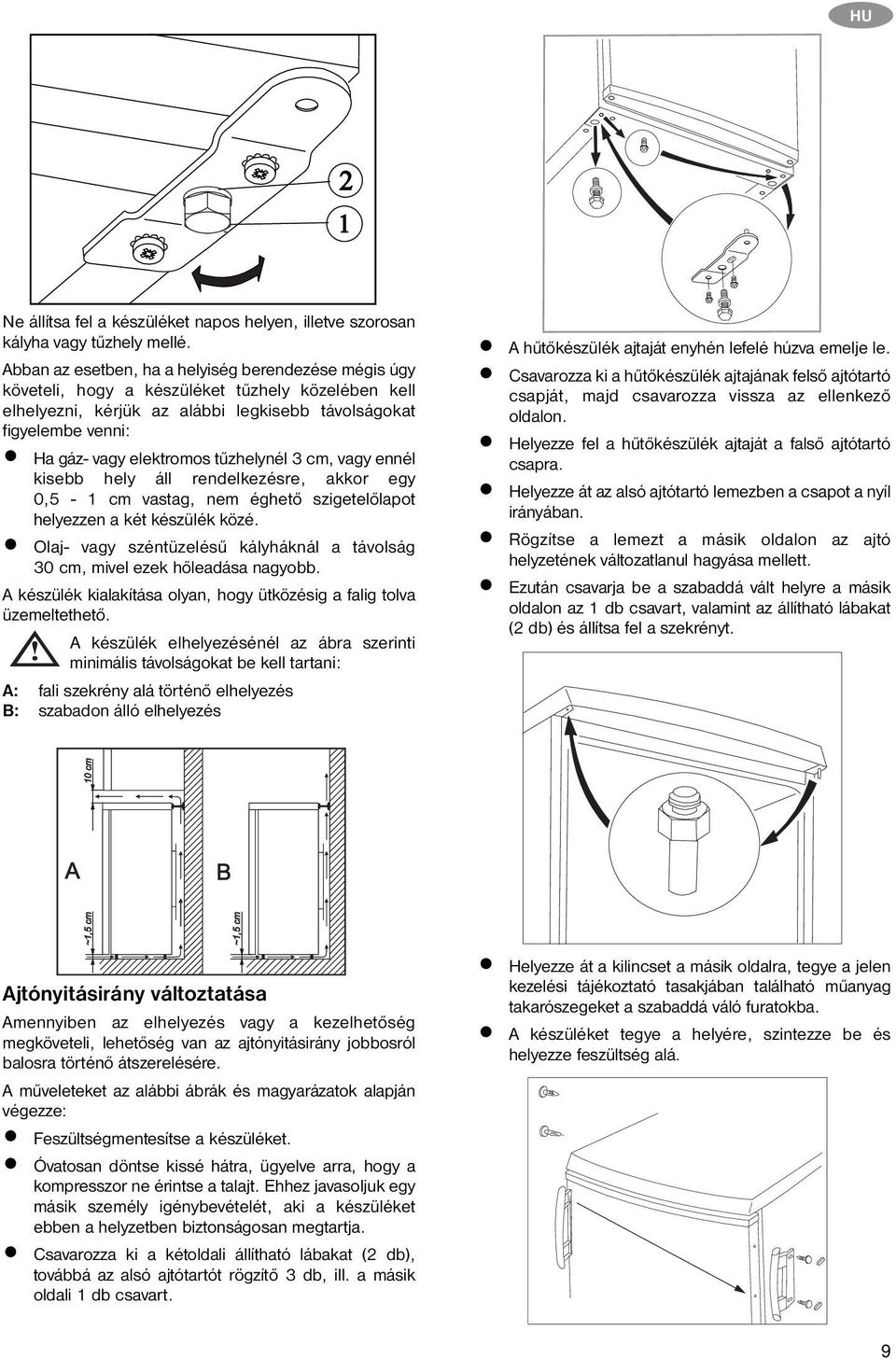 tűzhelynél 3 cm, vagy ennél kisebb hely áll rendelkezésre, akkor egy 0,5-1 cm vastag, nem éghető szigetelőlapot helyezzen a két készülék közé.