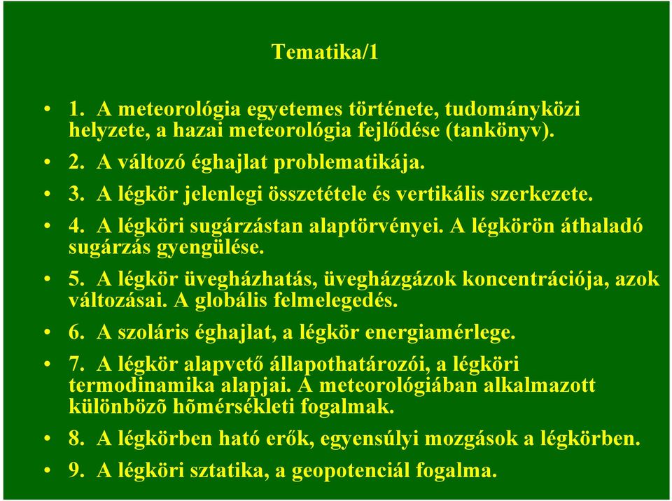 A légkör üvegházhatás, üvegházgázok koncentrációja, azok változásai. A globális felmelegedés. 6. A szoláris éghajlat, a légkör energiamérlege. 7.