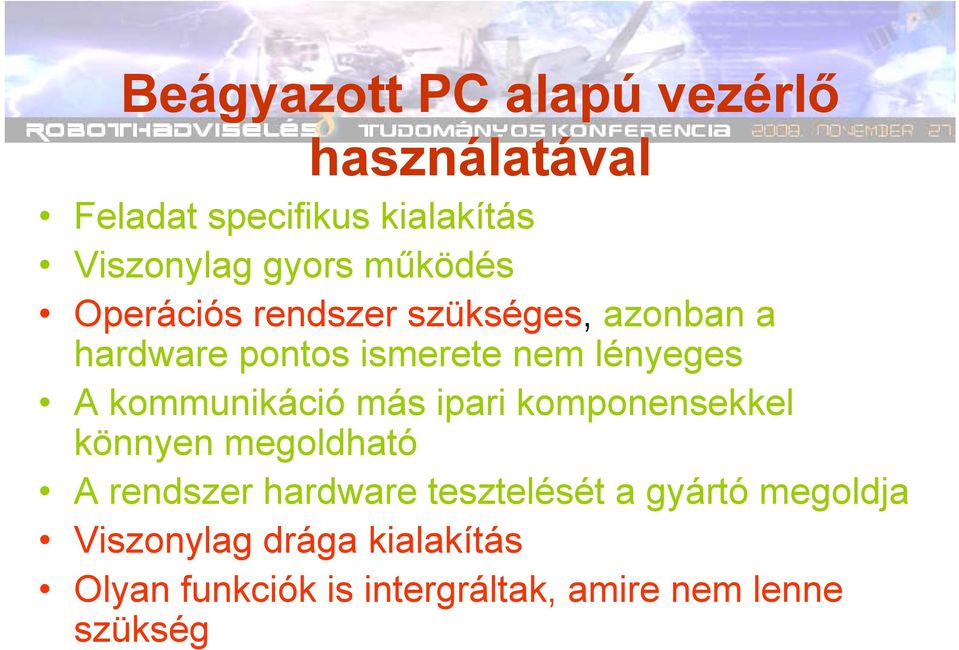 kommunikáció más ipari komponensekkel könnyen megoldható A rendszer hardware tesztelését a