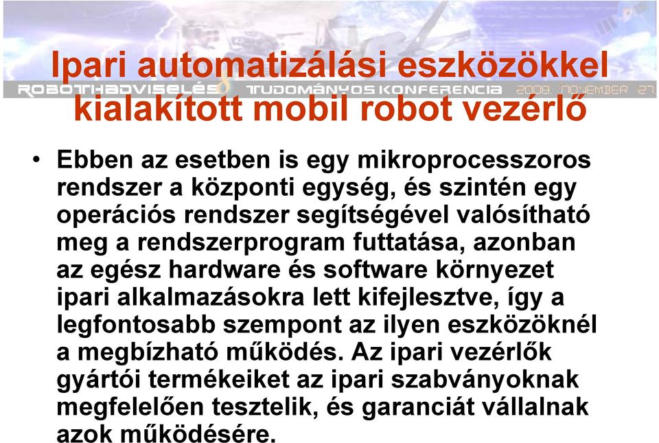 és software környezet ipari alkalmazásokra lett kifejlesztve, így a legfontosabb szempont az ilyen eszközöknél a megbízható