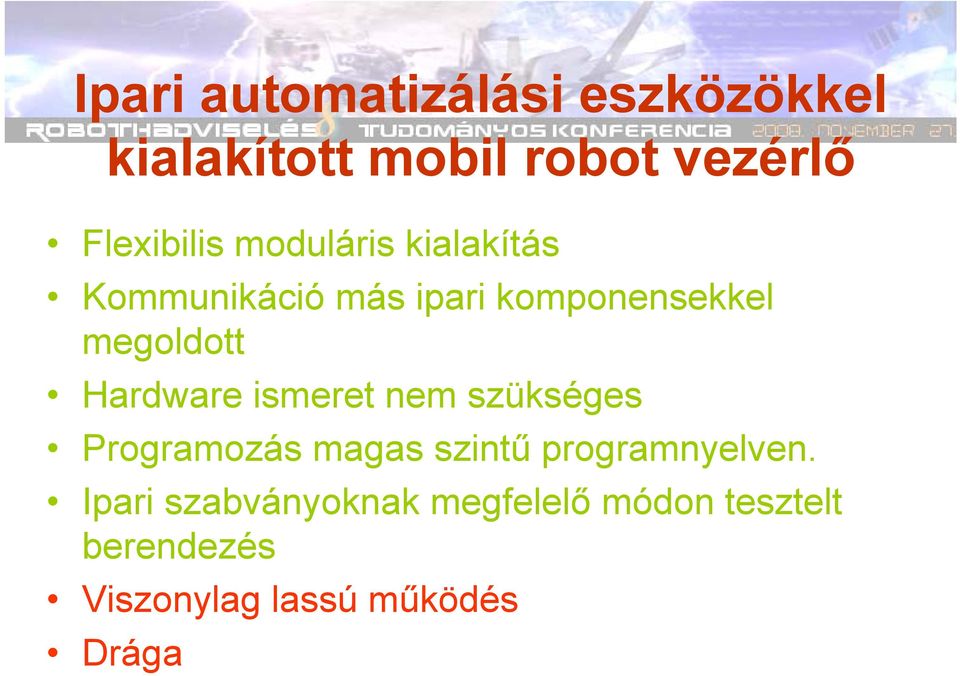 Hardware ismeret nem szükséges Programozás magas szintű programnyelven.