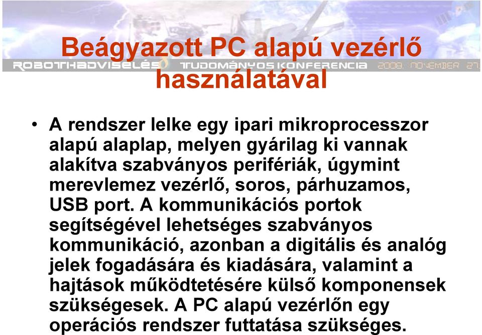 A kommunikációs portok segítségével lehetséges szabványos kommunikáció, azonban a digitális és analóg jelek fogadására