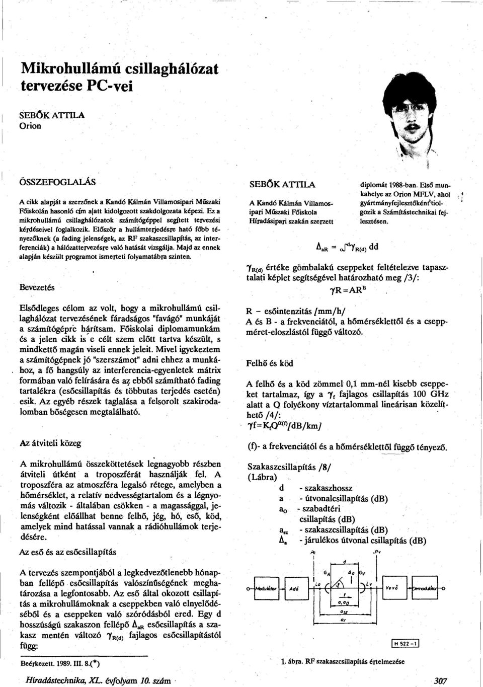 Először a hullámterjedésre ható főbb tényezőknek (a fading jelenségek, az RF szakaszcsillapítás, az interferenciák) a hálózattervezésre való hatását vizsgálja.