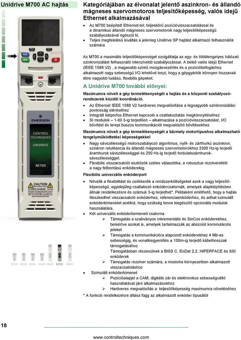 Teljes megfelelésű kiváltás a jelenleg Unidrive SP hajtást alkalmazó felhasználók számára Az M700 a maximális teljesítőképességet szolgáltatja az egy- és többtengelyes hálózati szinkronizálást