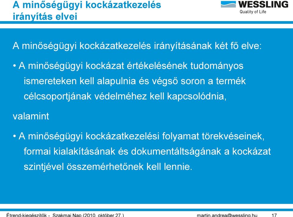 termék célcsoportjának védelméhez kell kapcsolódnia, valamint A minőségügyi kockázatkezelési folyamat