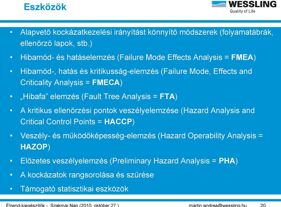 Analysis = FMECA) Hibafa elemzés (Fault Tree Analysis = FTA) A kritikus ellenőrzési pontok veszélyelemzése (Hazard Analysis and Critical Control Points