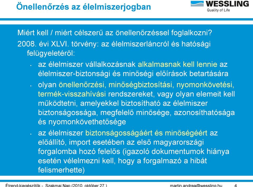 önellenőrzési, minőségbiztosítási, nyomonkövetési, termék-visszahívási rendszereket, vagy olyan elemeit kell működtetni, amelyekkel biztosítható az élelmiszer biztonságossága,