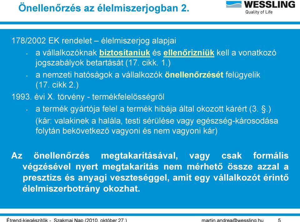 ) a nemzeti hatóságok a vállalkozók önellenőrzését felügyelik (17. cikk 2.) 1993. évi X.