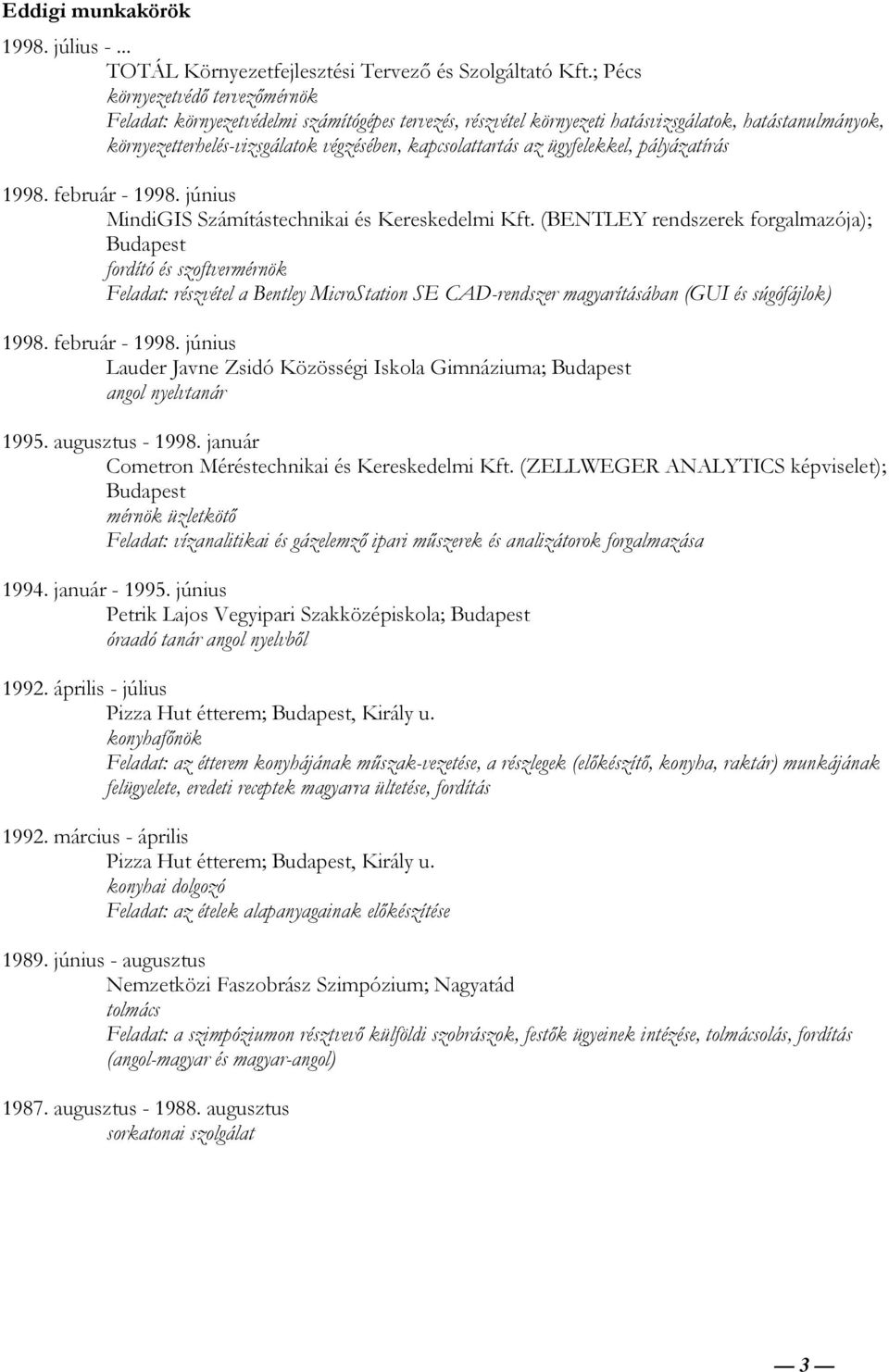 az ügyfelekkel, pályázatírás 1998. február - 1998. június MindiGIS Számítástechnikai és Kereskedelmi Kft.