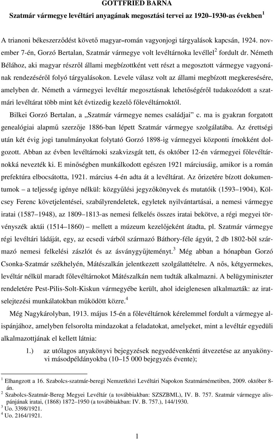 Németh Bélához, aki magyar részről állami megbízottként vett részt a megosztott vármegye vagyonának rendezéséről folyó tárgyalásokon. Levele válasz volt az állami megbízott megkeresésére, amelyben dr.