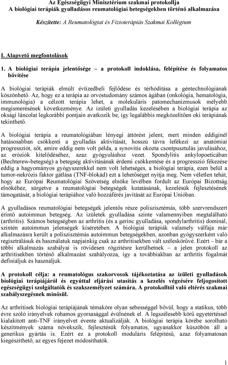 A biológiai terápia jelentősége a protokoll indoklása, felépítése és folyamatos bővítése A biológiai terápiák elmúlt évtizedbeli fejlődése és térhódítása a géntechnológiának köszönhető.