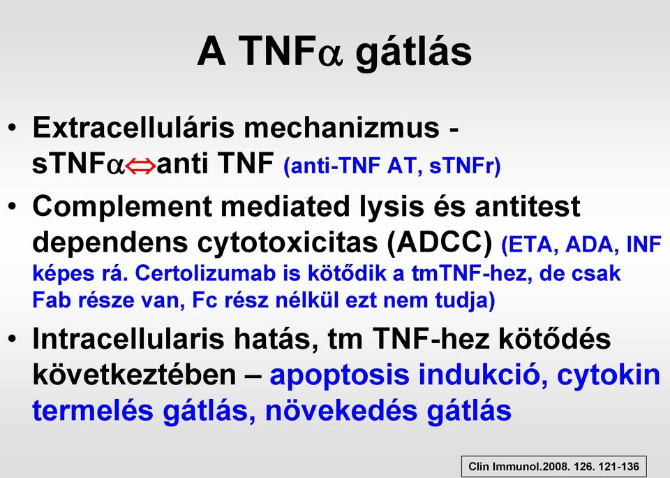 Certolizumab is kötődik a tmtnf-hez, de csak Fab része van, Fc rész nélkül ezt nem tudja)