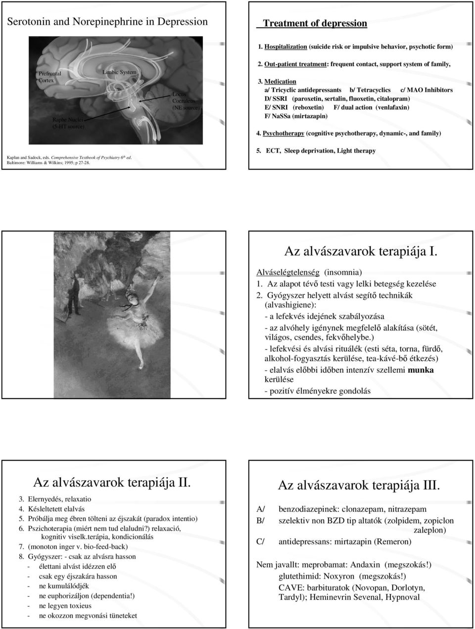 Out-patient treatment: frequent contact, support system of family, 3.